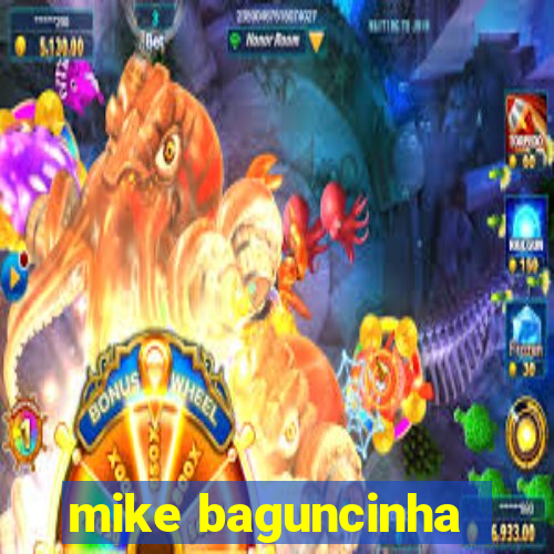 mike baguncinha